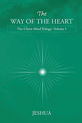 The Way Of The Heart: Christ Mind Trilogy: Volume I