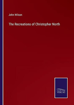 The Recreations Of Christopher North - 9783752570366