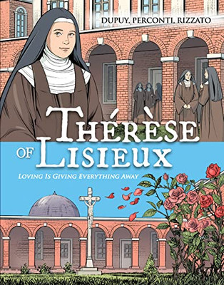 Thérèse Of Lisieux: Loving Is Giving Everything Away