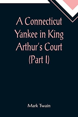 A Connecticut Yankee In King Arthur'S Court (Part I)