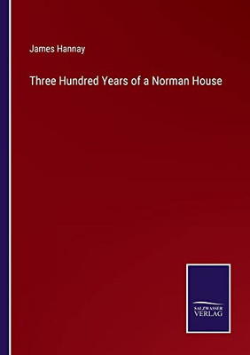 Three Hundred Years Of A Norman House - 9783752570748