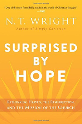 Surprised by Hope: Rethinking Heaven, the Resurrection, and the Mission of the Church