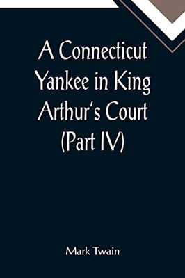 A Connecticut Yankee In King Arthur'S Court (Part Iv)