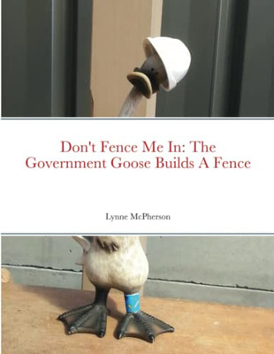Don'T Fence Me In: The Government Goose Builds A Fence