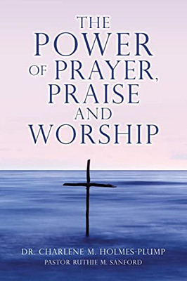 The Power Of Prayer, Praise And Worship - 9781662839214