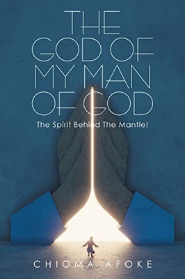 The God Of My Man Of God: The Spirit Behind The Mantle!