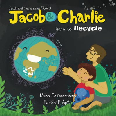 Jacob And Charlie Learn To Recycle: Reduce Reuse Recycle