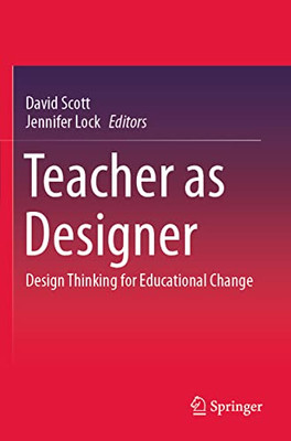 Teacher As Designer: Design Thinking For Educational Change