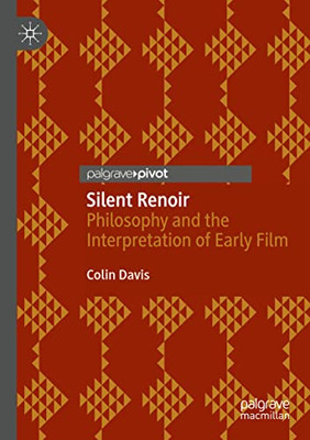 Silent Renoir: Philosophy And The Interpretation Of Early Film