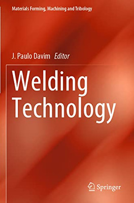 Welding Technology (Materials Forming, Machining And Tribology)