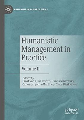 Humanistic Management In Practice: Volume Ii (Humanism In Business Series)