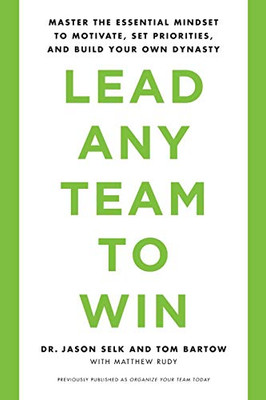 Lead Any Team to Win: Master the Essential Mindset to Motivate, Set Priorities, and Build Your Own Dynasty