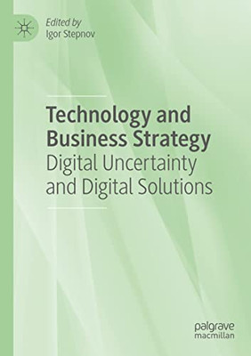 Technology And Business Strategy: Digital Uncertainty And Digital Solutions