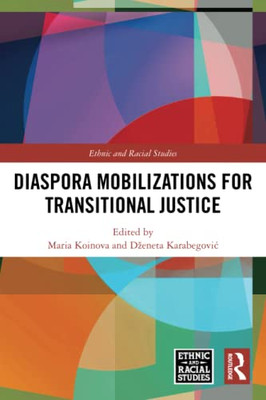 Diaspora Mobilizations For Transitional Justice (Ethnic And Racial Studies)