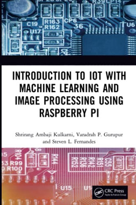Introduction To Iot With Machine Learning And Image Processing Using Raspberry Pi