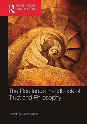 The Routledge Handbook Of Trust And Philosophy (Routledge Handbooks In Philosophy)