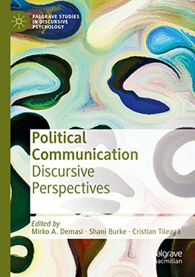 Political Communication: Discursive Perspectives (Palgrave Studies In Discursive Psychology)