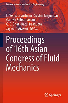 Proceedings Of 16Th Asian Congress Of Fluid Mechanics (Lecture Notes In Mechanical Engineering)