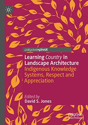 Learning Country In Landscape Architecture: Indigenous Knowledge Systems, Respect And Appreciation
