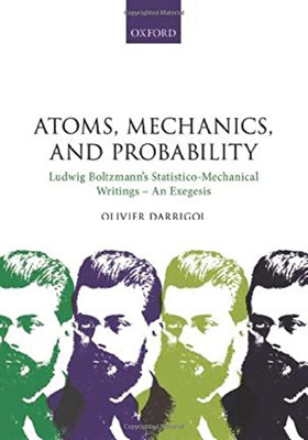 Atoms, Mechanics, And Probability: Ludwig Boltzmann'S Statistico-Mechanical Writings - An Exegesis