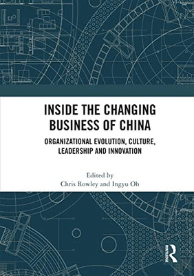 Inside The Changing Business Of China: Organizational Evolution, Culture, Leadership And Innovation