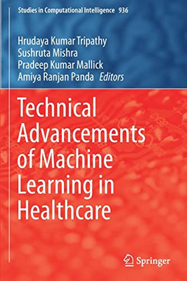 Technical Advancements Of Machine Learning In Healthcare (Studies In Computational Intelligence, 936)