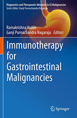 Immunotherapy For Gastrointestinal Malignancies (Diagnostics And Therapeutic Advances In Gi Malignancies)