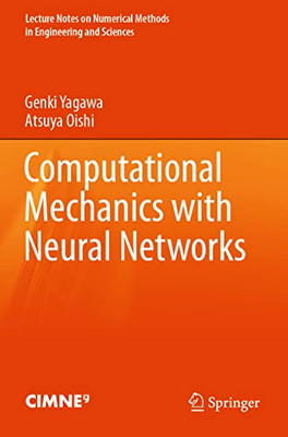 Computational Mechanics With Neural Networks (Lecture Notes On Numerical Methods In Engineering And Sciences)