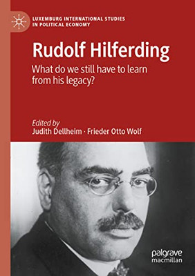 Rudolf Hilferding: What Do We Still Have To Learn From His Legacy? (Luxemburg International Studies In Political Economy)
