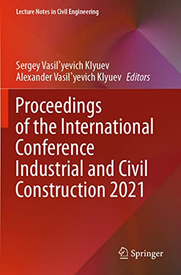 Proceedings Of The International Conference Industrial And Civil Construction 2021 (Lecture Notes In Civil Engineering, 147)