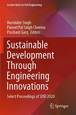 Sustainable Development Through Engineering Innovations: Select Proceedings Of Sdei 2020 (Lecture Notes In Civil Engineering, 113)