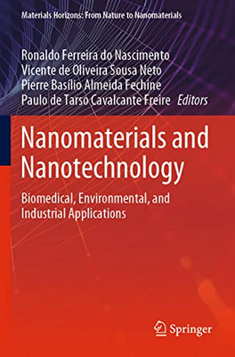 Nanomaterials And Nanotechnology: Biomedical, Environmental, And Industrial Applications (Materials Horizons: From Nature To Nanomaterials)