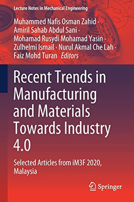 Recent Trends In Manufacturing And Materials Towards Industry 4.0: Selected Articles From Im3F 2020, Malaysia (Lecture Notes In Mechanical Engineering)