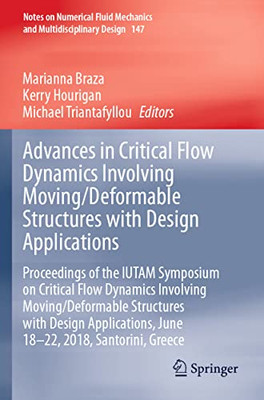 Advances In Critical Flow Dynamics Involving Moving/Deformable Structures With Design Applications: Proceedings Of The Iutam Symposium On Critical ... Mechanics And Multidisciplinary Design, 147)
