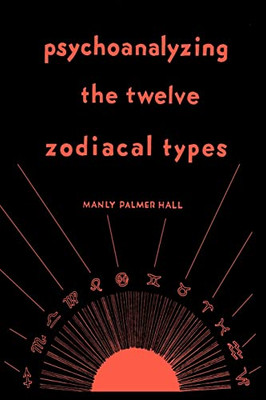 Psychoanalyzing The Twelve Zodiacal Types