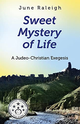 Sweet Mystery Of Life: A Judeo-Christian Exegesis