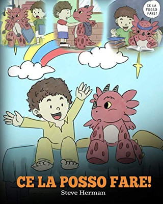 Ce La Posso Fare!: (I Got This!) Un Libro Sui Draghi Per Insegnare Ai Bambini Che Possono Affrontare Qualsiasi Problema. Una Simpatica Storia Per ... (My Dragon Books Italiano) (Italian Edition) - 9781950280735