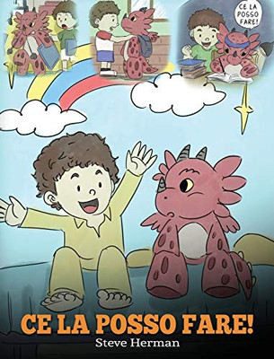 Ce La Posso Fare!: (I Got This!) Un Libro Sui Draghi Per Insegnare Ai Bambini Che Possono Affrontare Qualsiasi Problema. Una Simpatica Storia Per ... (My Dragon Books Italiano) (Italian Edition) - 9781950280742