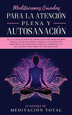 Meditaciones Guiadas Para La Atención Plena Y Autosanación: ¡Siga Las Indicaciones De Meditación Para Principiantes Para El Alivio De Estrés Y ... Más Para Una Vida Más Feli (Spanish Edition) - 9781800600614