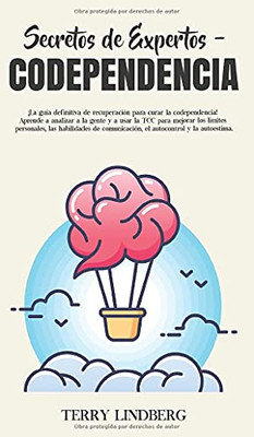 Secretos De Expertos - Codependencia: ¡La Guía Definitiva De Recuperación Para Curar La Codependencia! Aprende A Analizar A La Gente Y A Usar La Tcc ... Y La Autoestima! (Spanish Edition) - 9781800762367