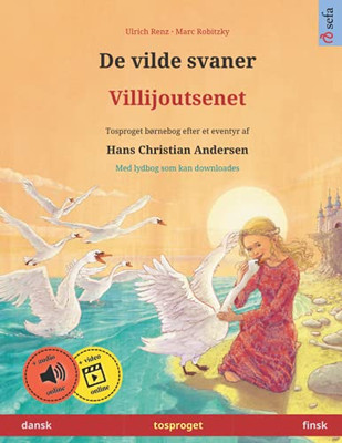 De Vilde Svaner  Villijoutsenet (Dansk  Finsk): Tosproget Børnebog Efter Et Eventyr Af Hans Christian Andersen, Med Lydbog Som Kan Downloades (Sefas ... På To Sprog  Dansk / Finsk) (Danish Edition)
