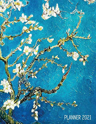 Vincent Van Gogh Planner 2021: Almond Blossom Painting - Artistic Impressionism Year Organizer: January - December - Large Dutch Masters Paintings Art ... Weekly Appointments, Monthly Meetings & Work