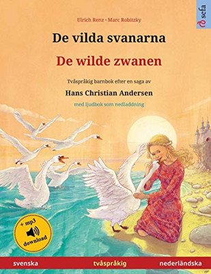 De Vilda Svanarna - De Wilde Zwanen (Svenska - Nederländska): Tvåspråkig Barnbok Efter En Saga Av Hans Christian Andersen, Med Ljudbok Som Nedladdning ... Bilderböcker På Två Språk) (Swedish Edition)