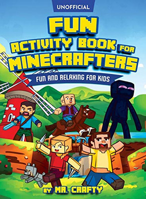 Fun Activity Book For Minecrafters: Coloring, Puzzles, Dot To Dot, Word Search, Mazes And More: Fun And Relaxing For Kids (Unofficial Minecraft Book): ... To Dot, Word Search, Mazes And More: Fun And