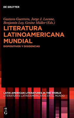 Literatura Latinoamericana Mundial / Latin American Literatures In The World: Dispositivos Y Disidencias / Dispositives And Dissidents (Issn) (Spanish ... The World / Literaturas Latinoamericanas, 5)