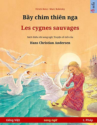 B?Y Chim Thiên Nga - Les Cygnes Sauvages (Ti?Ng Vi?T - Ti?Ng Pháp): Sách Thi?U Nhi Song Ng? D?A Theo Truy?N C? Tích C?A Hans Christian Andersen (Sefa ... Books In Two Languages) (Vietnamese Edition)