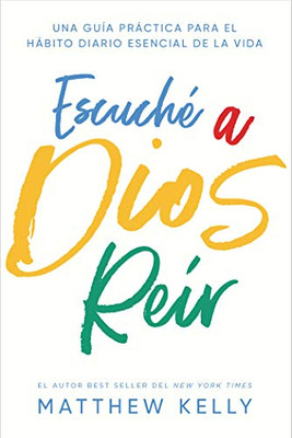 Escuché A Dios Reír: Una Guía Práctica Para El Hábito Diario Esencial De La Vida (I Heard God Laugh: A Practical Guide To Life'S Essential Daily Habit Spanish Edition) (English And Spanish Edition)