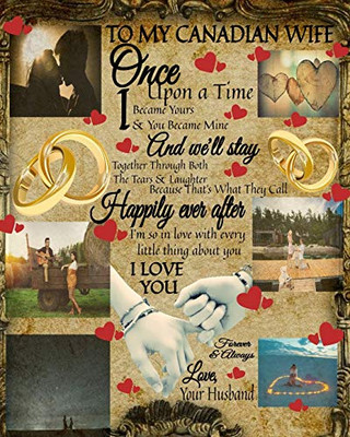 To My Canada Wife Once Upon A Time I Became Yours & You Became Mine And We'Ll Stay Together Through Both The Tears & Laughter: 100 Reasons Why I Love ... Notepad To Write In Prayer For Your Husband