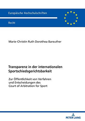 Transparenz In Der Internationalen Sportschiedsgerichtsbarkeit: Zur Öffentlichkeit Von Verfahren Und Entscheidungen Des Court Of Arbitration For Sport ... Hochschulschriften Recht) (German Edition)