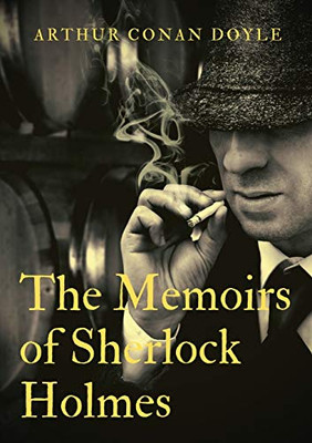 The Memoirs Of Sherlock Holmes: A Collection Of Short Stories By Arthur Conan Doyle, First Published Late In 1893 With 1894 Date. It Was The Second ... Following The Adventures Of Sherlock Holmes.